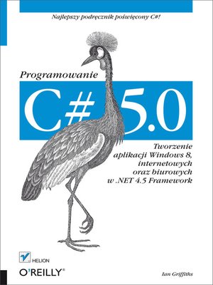 cover image of C# 5.0. Programowanie. Tworzenie aplikacji Windows 8, internetowych oraz biurowych w .NET 4.5 Framework